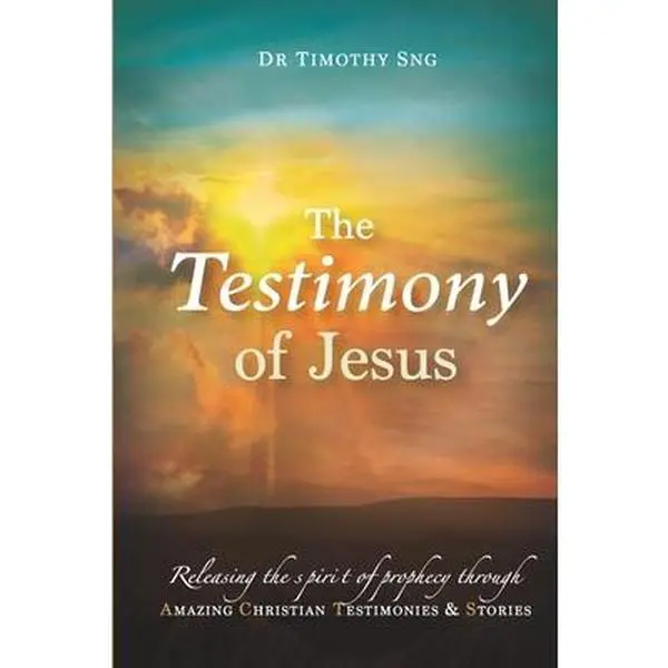 USED-The Testimony of Jesus: Releasing the spirit of prophecy through Amazing Christian Testimonies & Stories by Sng, Timothy (Paperback)