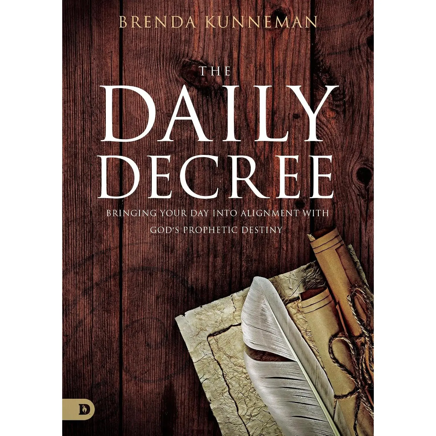 The Daily Decree: Bringing Your Day Into Alignment with God's Prophetic Destiny
