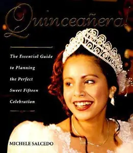 USED-Quinceanera!: The Essential Guide to Planning the Perfect Sweet Fifteen Celebration by Michele Salcedo (Hardcover)