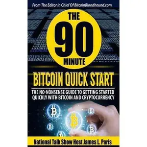 USED-The 90 Minute Bitcoin Quick Start: The No Nonsense Guide To Getting Started Quickly With Bitcoin And Cryptocurrency by Paris, James L. (Paperback)