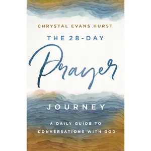 The 28-Day Prayer Journey: A Daily Guide to Conversations with God by Chrystal Evans Hurst [Paperback Book]