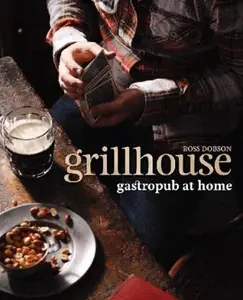 USED-Grillhouse: Gastropub at Home by Ross Dobson (Hardcover)