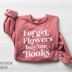 Forget Flowers Buy Me Books Sweatshirt, Book Lover Valentine Gift, Reader Crewneck, Cozy Bookish Pullover Sweatshirt, Reader Gift