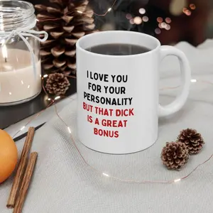 I Love You For Your Personality But That Dick Is A Great Bonus Mug,Funny Spicy Valentine’s Day Gift for Husband, Cheeky Anniversary Coffee Cup, Sarcastic Boyfriend Gag Gift, 11oz 15oz White Ceramic Mug