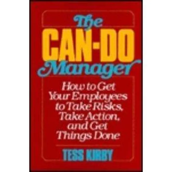 USED-Can-Do Manager: How to Get Your Employees to Take Risks Take Action and Get Things Done by Tess Kirby (Hardcover)