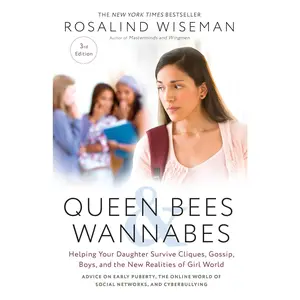 Queen Bees and Wannabes, 3rd Edition: Helping Your Daughter Survive Cliques, Gossip, Boys, and the New Realities of Girl World