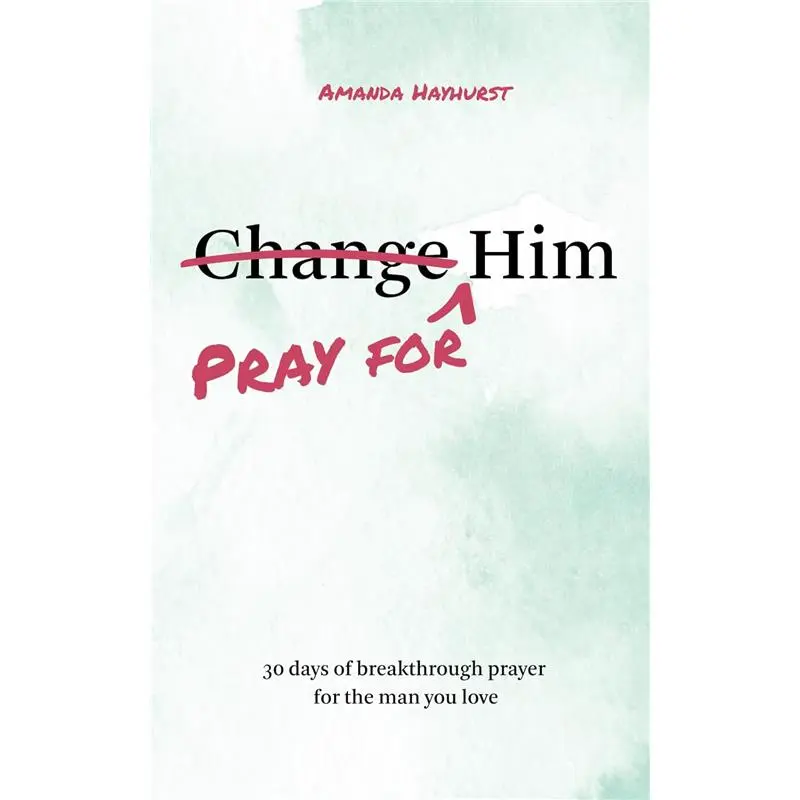 Pray for Him: 30 Days of Breakthrough Prayer Devotional Book by Amanda Hanyhurst - Encouraging Guide for the Man You Love, Religion Book for Personal Growth & Relationship Transformation