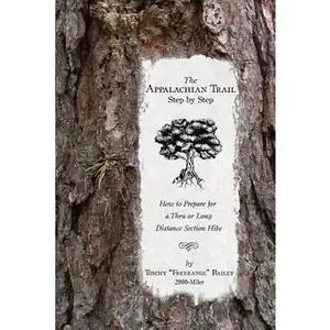 USED-The Appalachian Trail, Step by Step: How to Prepare for a Thru or Long Distance Section Hike by Bailey, Tommy Freerange (Paperback)