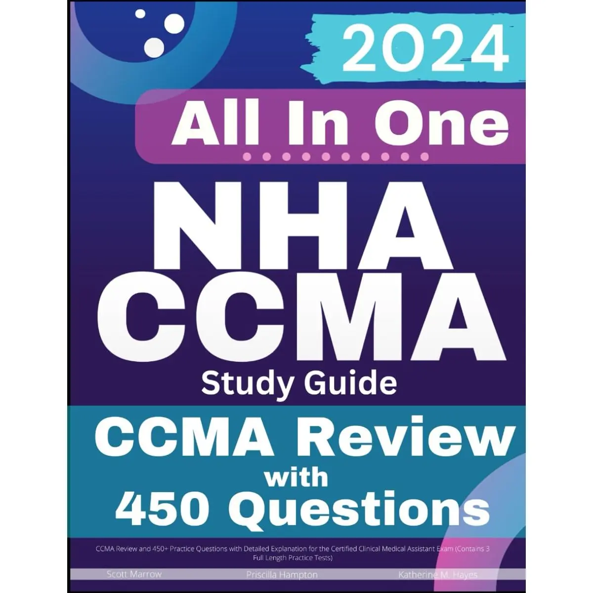 NHA CCMA Study Guide: CCMA Review and 450+ Practice Questions with Detailed Explanation for the Certified Clinical Medical Assistant Exam (Contains 3 Full Length Practice Tests)