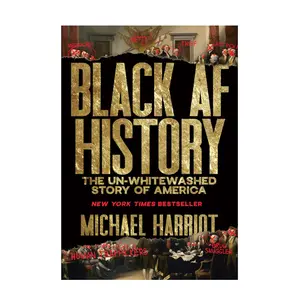 Black AF History: The Un-Whitewashed Story of America - New York Times Bestselling Retelling Through Black Americans' Experiences (Humanities & Social Sciences, History & Culture Book)