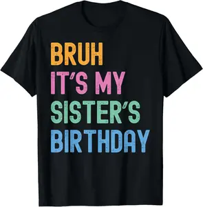 100% Cotton  Unisex Bruh It's My Sister's Birthday Bro Funny Family Bday Party T-Shirt