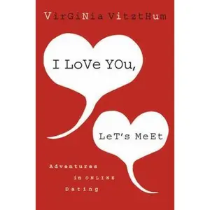 USED-I Love You, Let's Meet: Adventures in Online Dating by Virginia Vitzthum (Paperback)