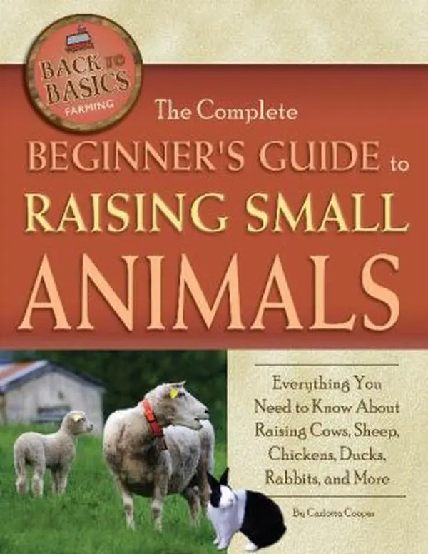 USED Book - The Complete Beginner's Guide to Raising Small Animals Everything You Need to Know About Raising Cows, Sheep, Chickens, Ducks, Rabbits, and More (Back to Basics: Farming) by Carlotta Cooper (Paperback) - english