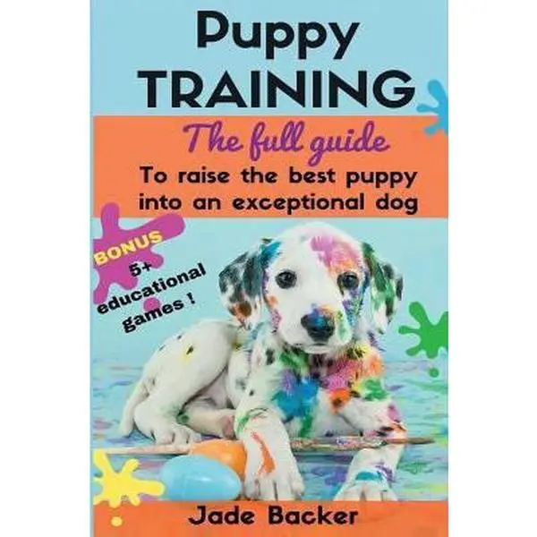 USED Book - Puppy Training: The full guide to house breaking your puppy with crate training, potty training, puppy games & beyond by Backer, Jade (Paperback) - english