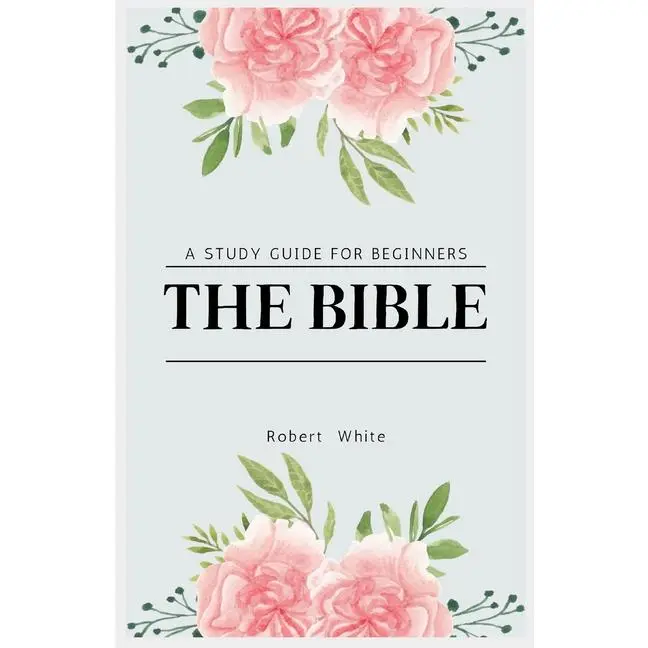 The Bible: A Study Guide for Beginners (Large Print Edition) by Robert White (Paperback)