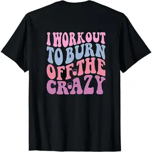 I Workout To Burn Off The Crazy Shirt, Funny Fitness Shirt, Workout Shirt, Running Shirt, Gym Lover Shirt, Women Exercise Shirt, Gym Gift