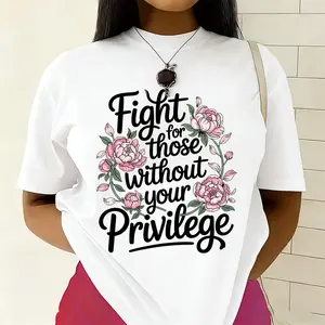 Social Justice Empowerment Floral Cotton Tee Fight For Those Without Your Privilege Womens Casual Trendy Spring Fashion Graphic Shirt