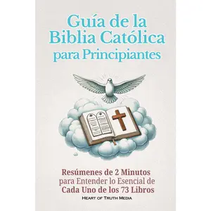 Guía de la Biblia Católica para Principiantes: Resúmenes de 2 Minutos para Entender lo Esencial de Cada Uno de los 73 Libros