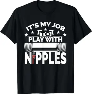 100% Cotton Play With Nipples | Funny Plumber + Pipefitter T-Shirt
