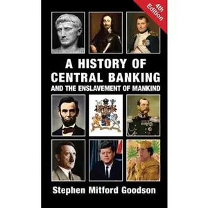 A History of Central Banking and the Enslavement of Mankind -- Stephen Mitford Goodson, Hardcover