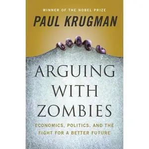 USED-Arguing with Zombies: Economics, Politics, and the Fight for a Better Future by Krugman, Paul (Hardcover)
