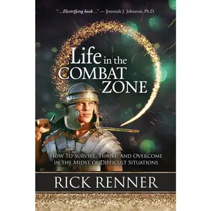 USED-Life in the Combat Zone: How to Survive, Thrive, & Overcome in the Midst of Difficult Situations by Renner, Rick (Paperback)