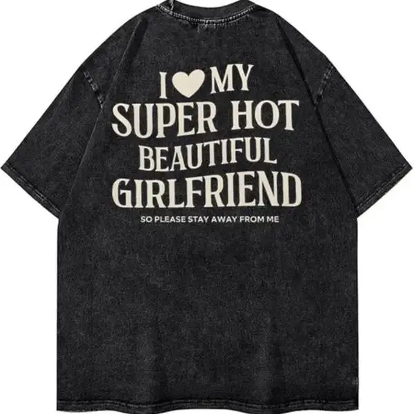 Vintage Acid Wash I Love My Super Hot Beautiful Girlfriend Stay Away From Me Graphic Tee Funny Boyfriend Gift Y2K Streetwear Boxy Fit Dark Grunge Oversized T Shirt Couples Top
