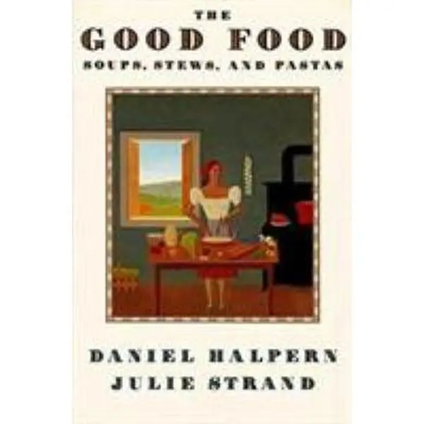 USED-The Good Food: Soups, Stews, and Pastas by Halpern, Daniel (Paperback)