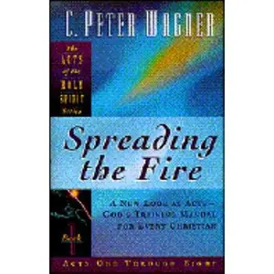 USED-Spreading the Fire: A New Look at Acts-God's Training Manual for Every Christian (Acts of the Holy Spirit) by C. Peter Wagner (Hardcover)