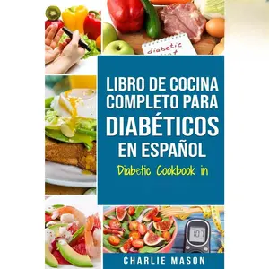 LIBRO DE COCINA COMPLETO PARA DIABÉTICOS En Español / Diabetic Cookbook in Spanish (Spanish Edition)