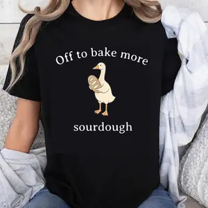 100% Cotton Off To Bake More Sourdough Duck Baking Funny Graphic Humor For Bakers And Bread Lovers T-Shirt