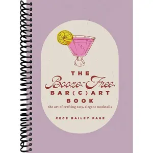 The Booze-Free Bar Cart Book: The Art of Crafting Easy, Elegant Mocktails (The Bar(c)art Series)