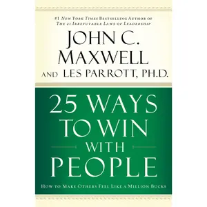 25 Ways to Win with People: How to Make Others Feel Like a Million Bucks by John C. Maxwell [Hardback Book]