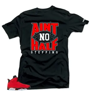 Shirt To Match Jd 6 Toro Bravo Ain't No Half Stepping Sneaker tee