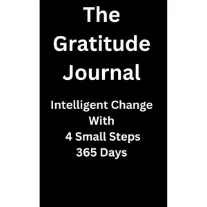 The Gratitude Journal: Intelligent Change With 4 Small Steps 365 Days Paperback – February 20, 2025