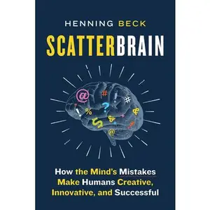 USED-Scatterbrain: How the Mind's Mistakes Make Humans Creative, Innovative, and Successful by Beck, Henning (Paperback)