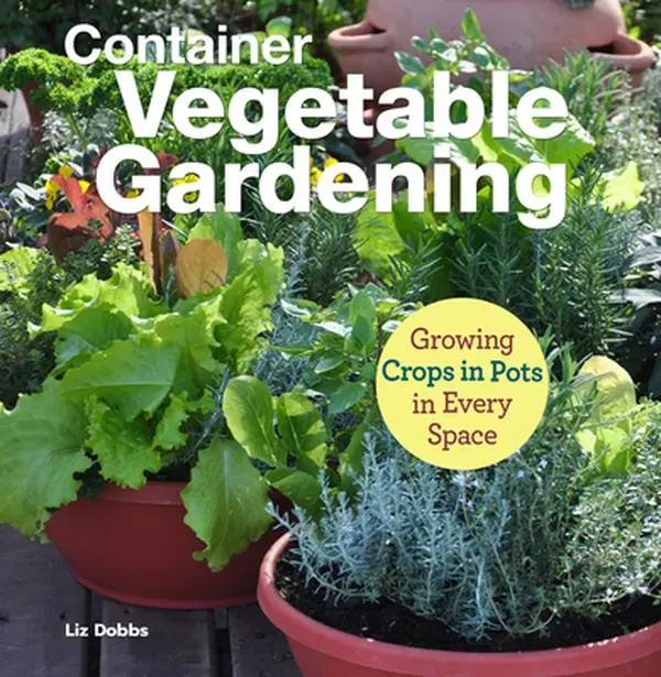 USED Book - Container Vegetable Gardening: Growing Crops in Pots in Every Space by Dobbs, Liz (Paperback) - english