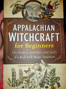 Appalachian Witchcraft for Beginners Book: The History, Magical Nature-Related Remedies, and Spells of a Rich Folk Magic Tradition (Humanities & Social Sciences, Religion)
