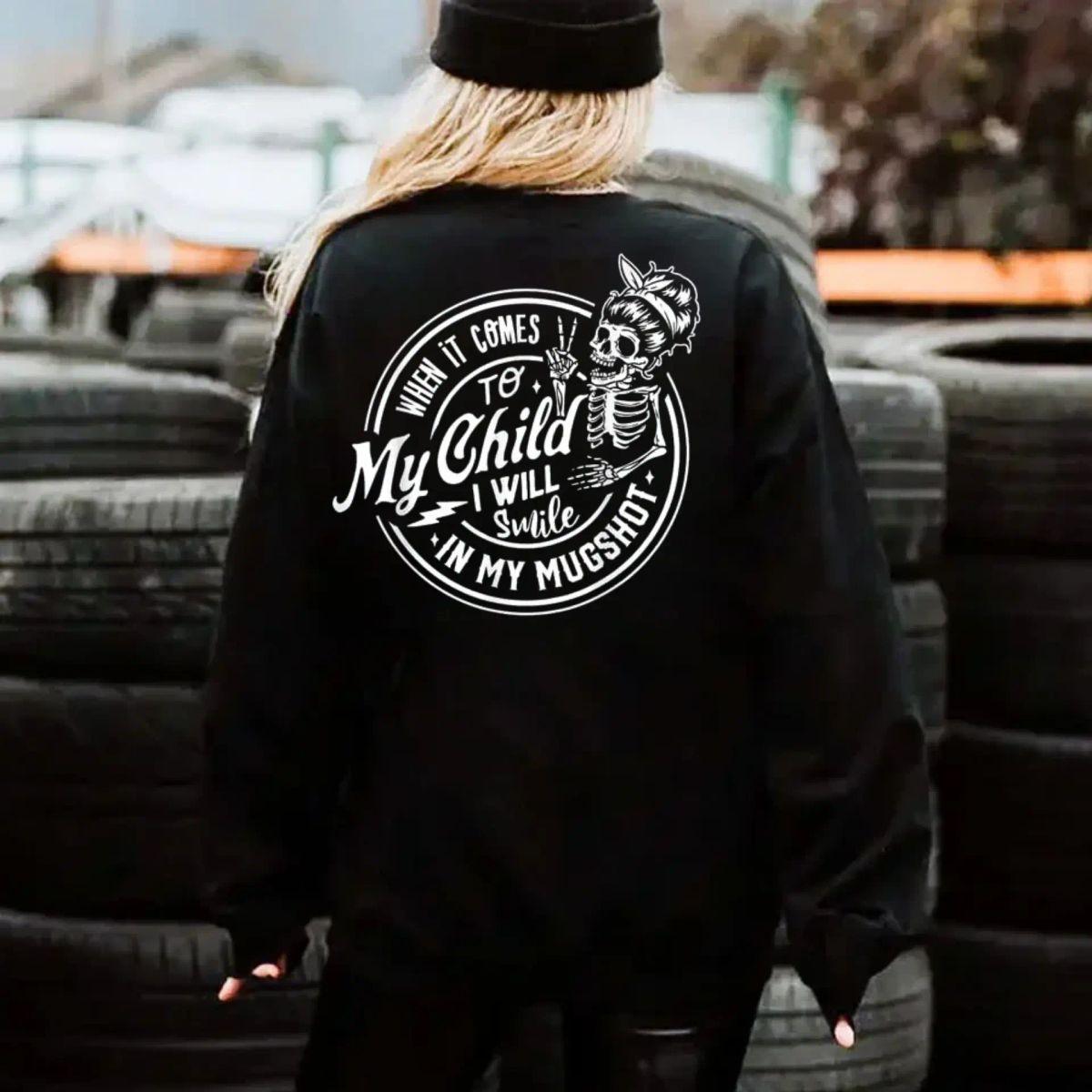 When It Comes To My Child I Will Smile In My Mugshot Tshirt, Skeleton Mom Humor Hoodie, Protective Parent Quote Sweatshirt, Edgy Family Graphic Shirt, Unisex Sweater Pullover Tee