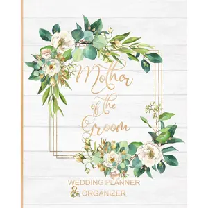 Mother of the Groom Wedding Planner & Organizer: Large Roses Wedding Planning Organizer | Seating charts | Guest Lists | Detailed worksheets | Checklists and More Paperback – Organizer, July 11, 2019