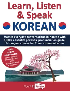 Learn, Listen & Speak Korean: Master everyday conversations in Korean with 1,000+ essential phrases, pronunciation guide