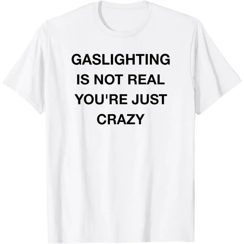 Gaslighting Is Not Real T-Shirt