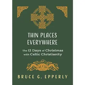 USED-Thin Places Everywhere: The 12 Days of Christmas with Celtic Christianity (The 12 Days of Christmas with Bruce G. Epperly) by Bruce G Epperly (Paperback)