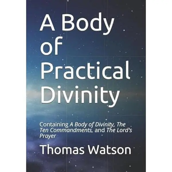 USED-A Body of Practical Divinity: Containing A Body of Divinity, The Ten Commandments, and the Lord's Prayer by Thomas Watson (Paperback)