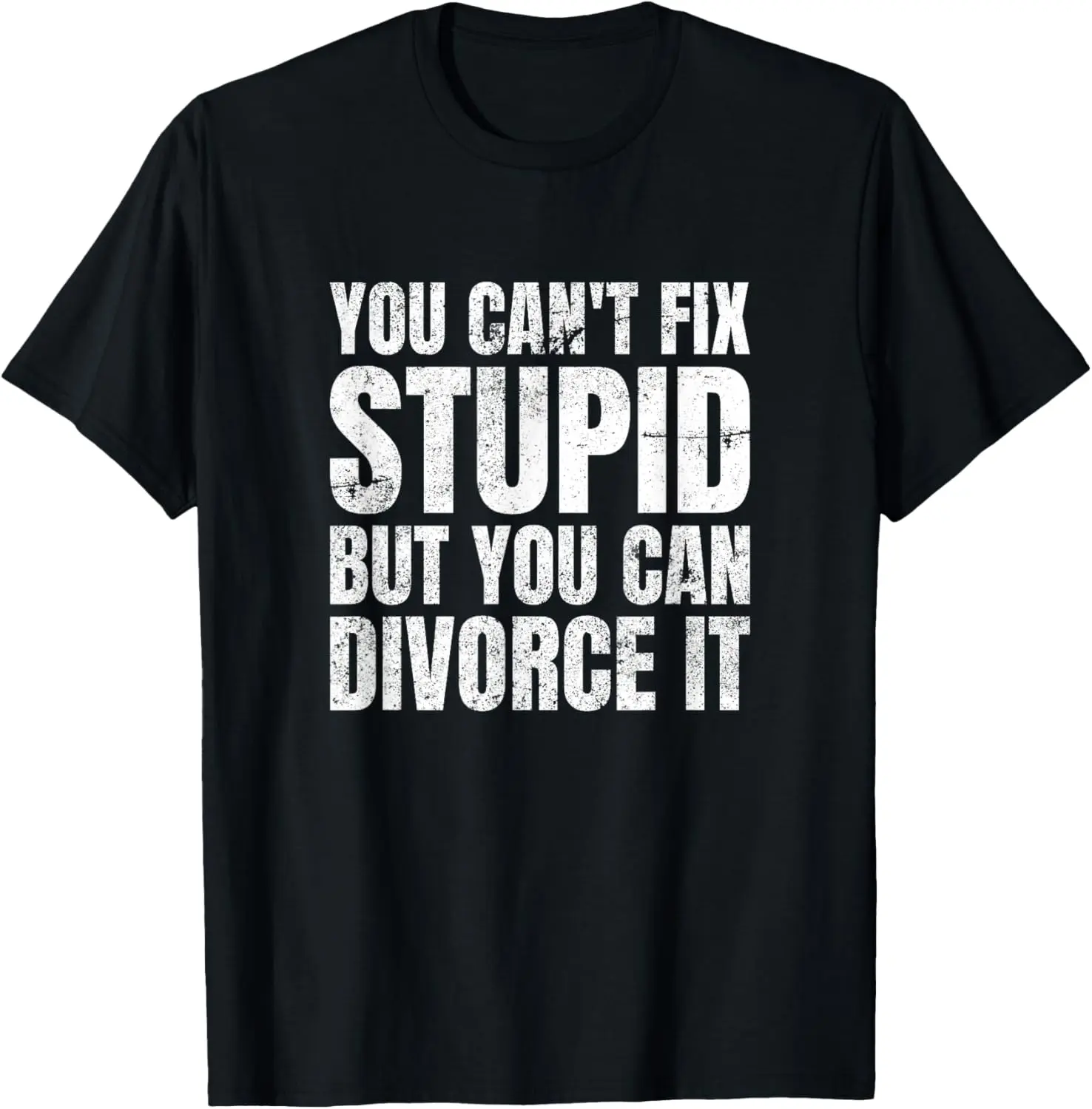 100% Cotton You Can't Fix Stupid But You Can Divorce It Divorce Party T-Shirt