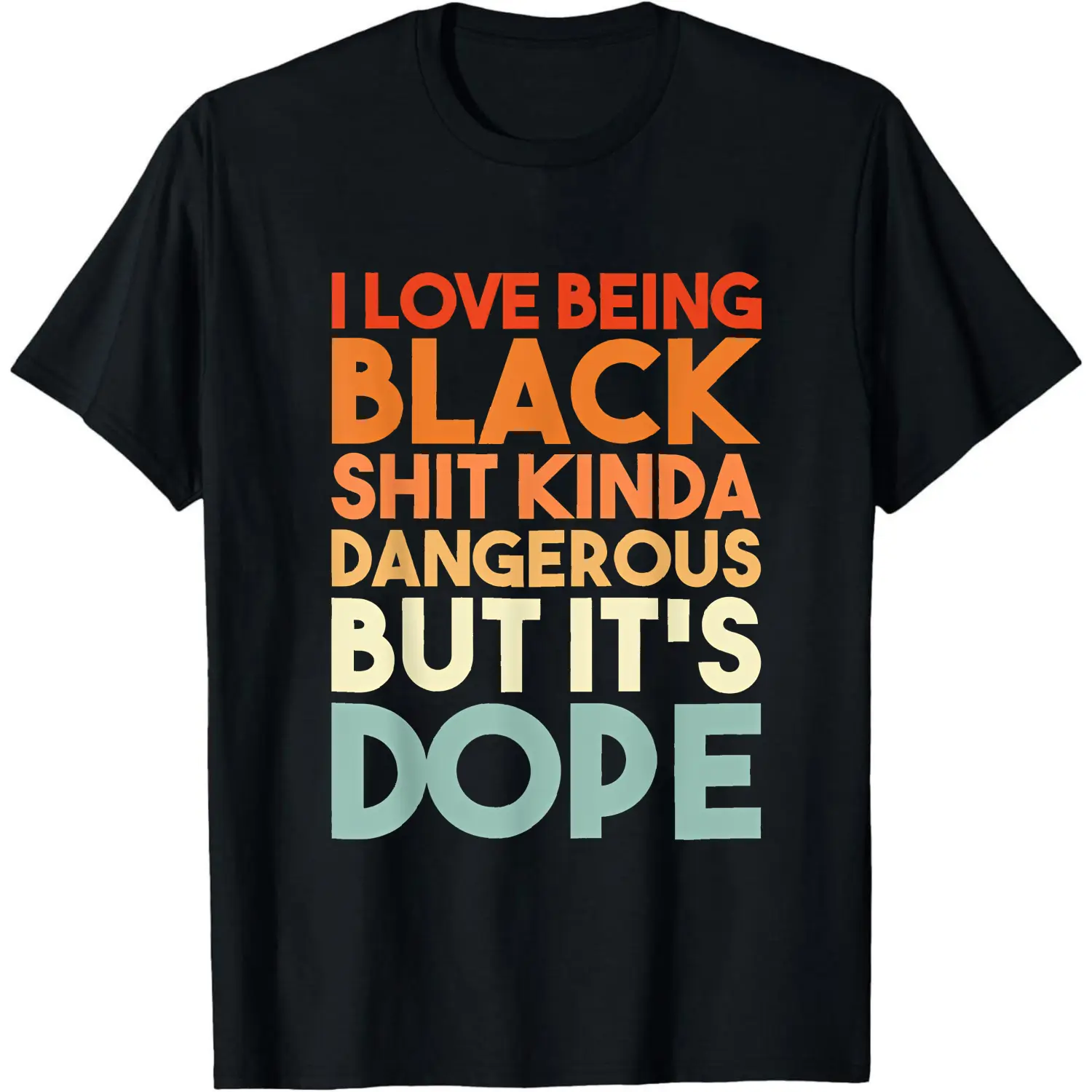 100% Cotton I Love Being Black Shit Kinda Dangerous But Its Dope T-Shirt Women Men Unisex Clothing Streetwear