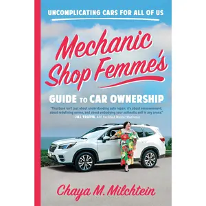 Mechanic Shop Femme's Guide to Car Ownership: Uncomplicating Cars for All of Us -- Chaya M. Milchtein - Paperback