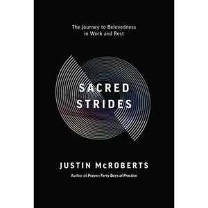 USED-Sacred Strides: The Journey to Belovedness in Work and Rest by McRoberts, Justin (Paperback)
