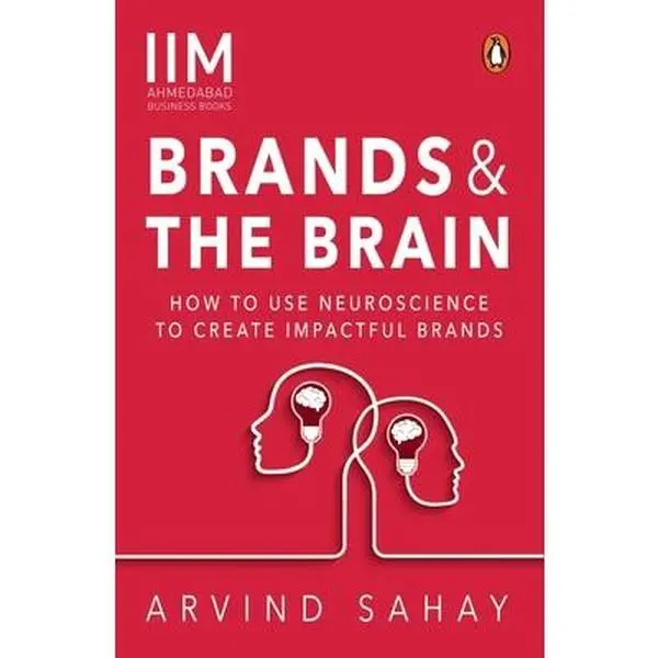 USED-Brands and the Brain: How to Use Neuroscience to Create Impactful Brands by Sahay, Arvind (Paperback)