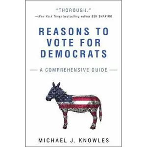 USED-Reasons to Vote for Democrats: A Comprehensive Guide by Knowles, Michael J. (Paperback)